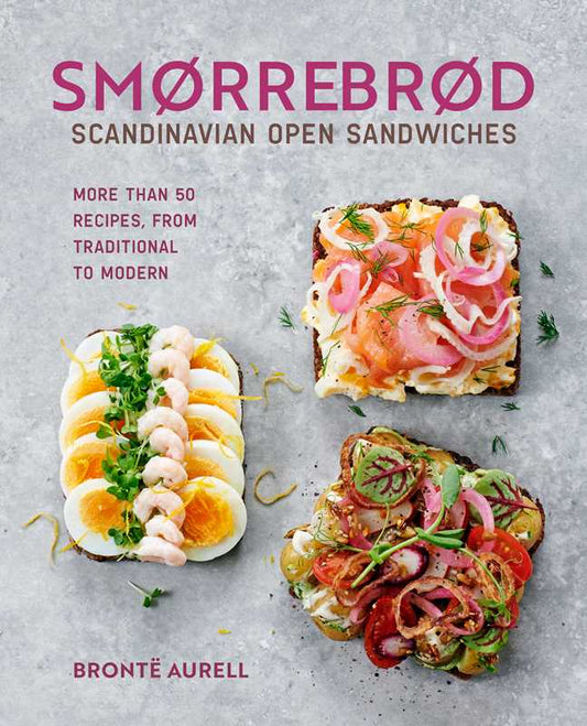 Smorrebrod: Scandinavian Open Sandwiches by Bronte Aurell